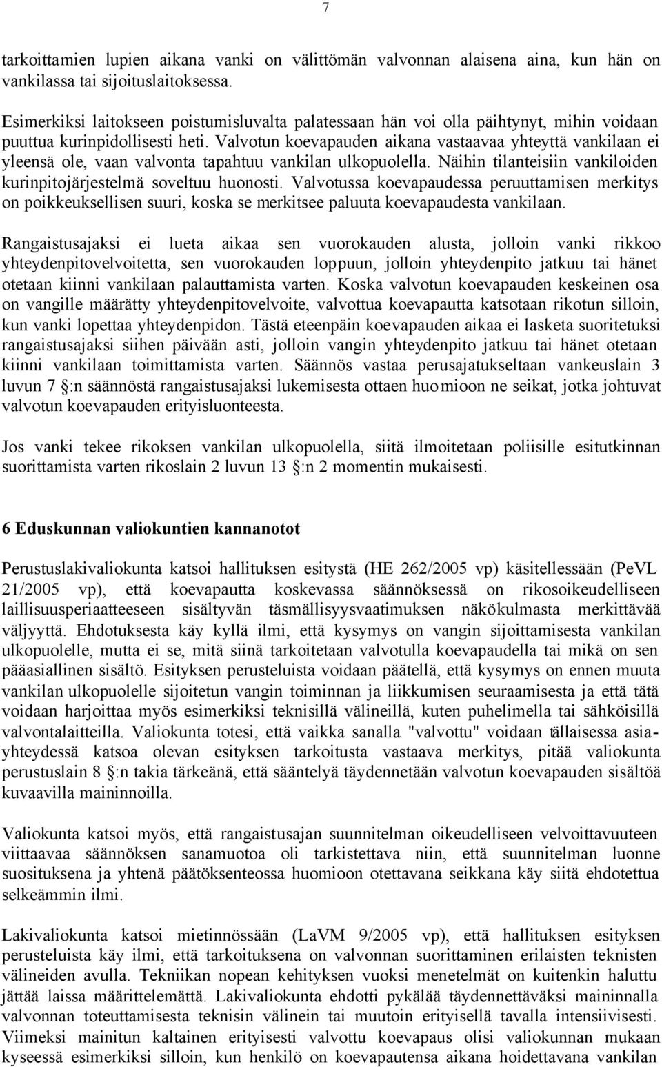 Valvotun koevapauden aikana vastaavaa yhteyttä vankilaan ei yleensä ole, vaan valvonta tapahtuu vankilan ulkopuolella. Näihin tilanteisiin vankiloiden kurinpitojärjestelmä soveltuu huonosti.