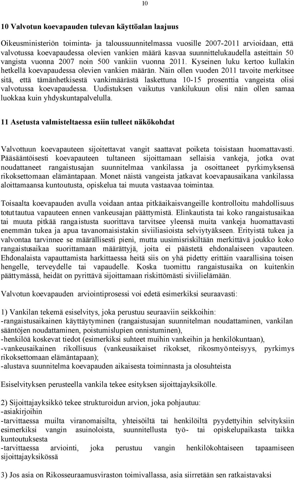 Näin ollen vuoden 2011 tavoite merkitsee sitä, että tämänhetkisestä vankimäärästä laskettuna 10-15 prosenttia vangeista olisi valvotussa koevapaudessa.