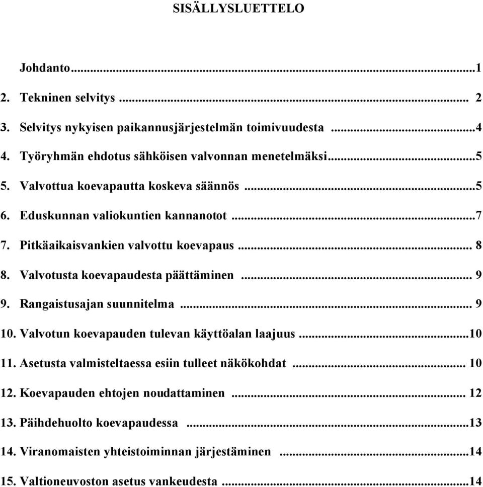 Valvotusta koevapaudesta päättäminen... 9 9. Rangaistusajan suunnitelma... 9 10. Valvotun koevapauden tulevan käyttöalan laajuus...10 11.