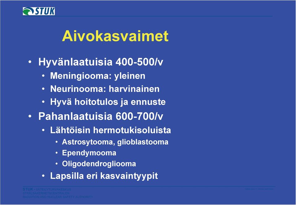 Pahanlaatuisia 600-700/v Lähtöisin hermotukisoluista