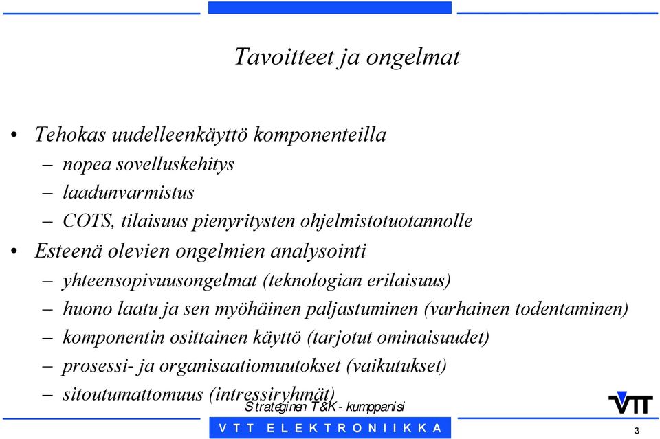 (teknologian erilaisuus) huono laatu ja sen myöhäinen paljastuminen (varhainen todentaminen) komponentin
