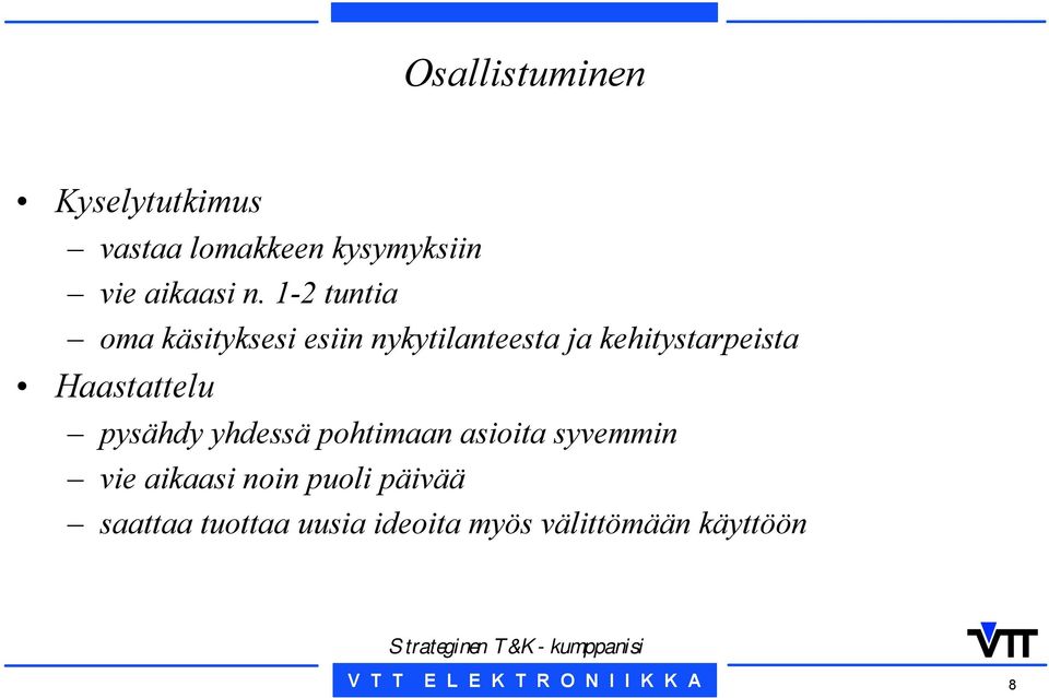 Haastattelu pysähdy yhdessä pohtimaan asioita syvemmin vie aikaasi noin