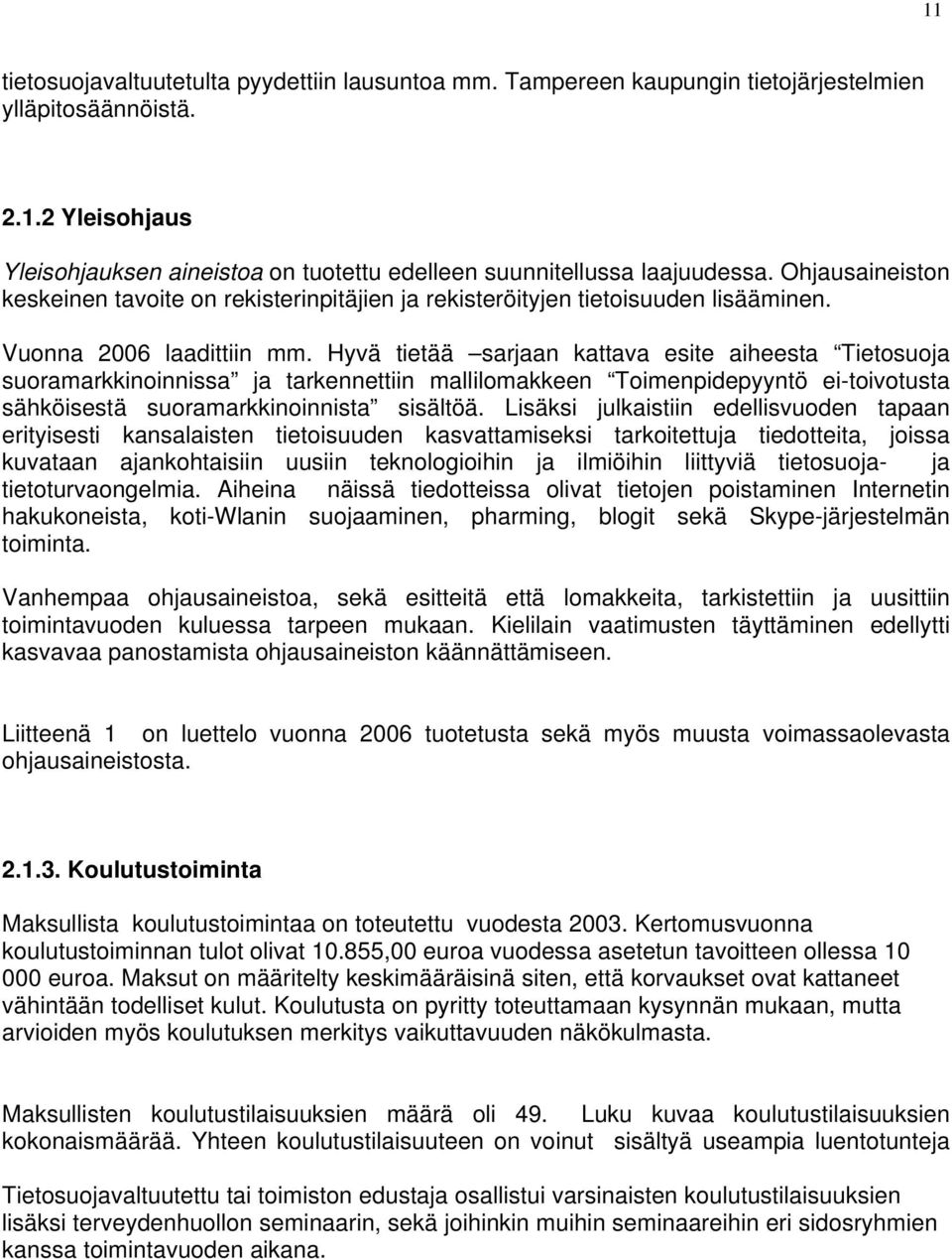 Hyvä tietää sarjaan kattava esite aiheesta Tietosuoja suoramarkkinoinnissa ja tarkennettiin mallilomakkeen Toimenpidepyyntö eitoivotusta sähköisestä suoramarkkinoinnista sisältöä.