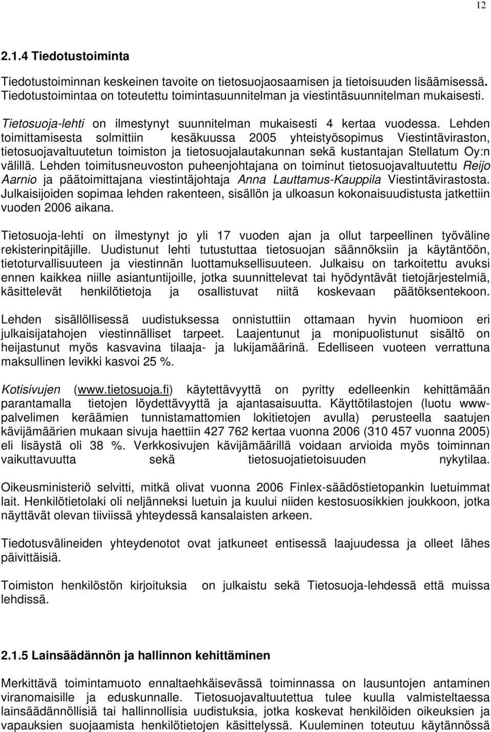 Lehden toimittamisesta solmittiin kesäkuussa 2005 yhteistyösopimus Viestintäviraston, tietosuojavaltuutetun toimiston ja tietosuojalautakunnan sekä kustantajan Stellatum Oy:n välillä.