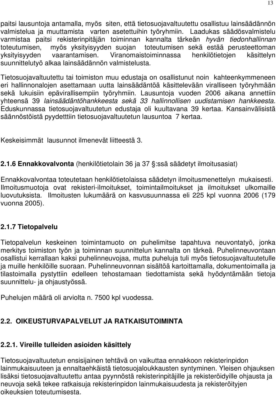 yksityisyyden vaarantamisen. Viranomaistoiminnassa henkilötietojen käsittelyn suunnittelutyö alkaa lainsäädännön valmistelusta.