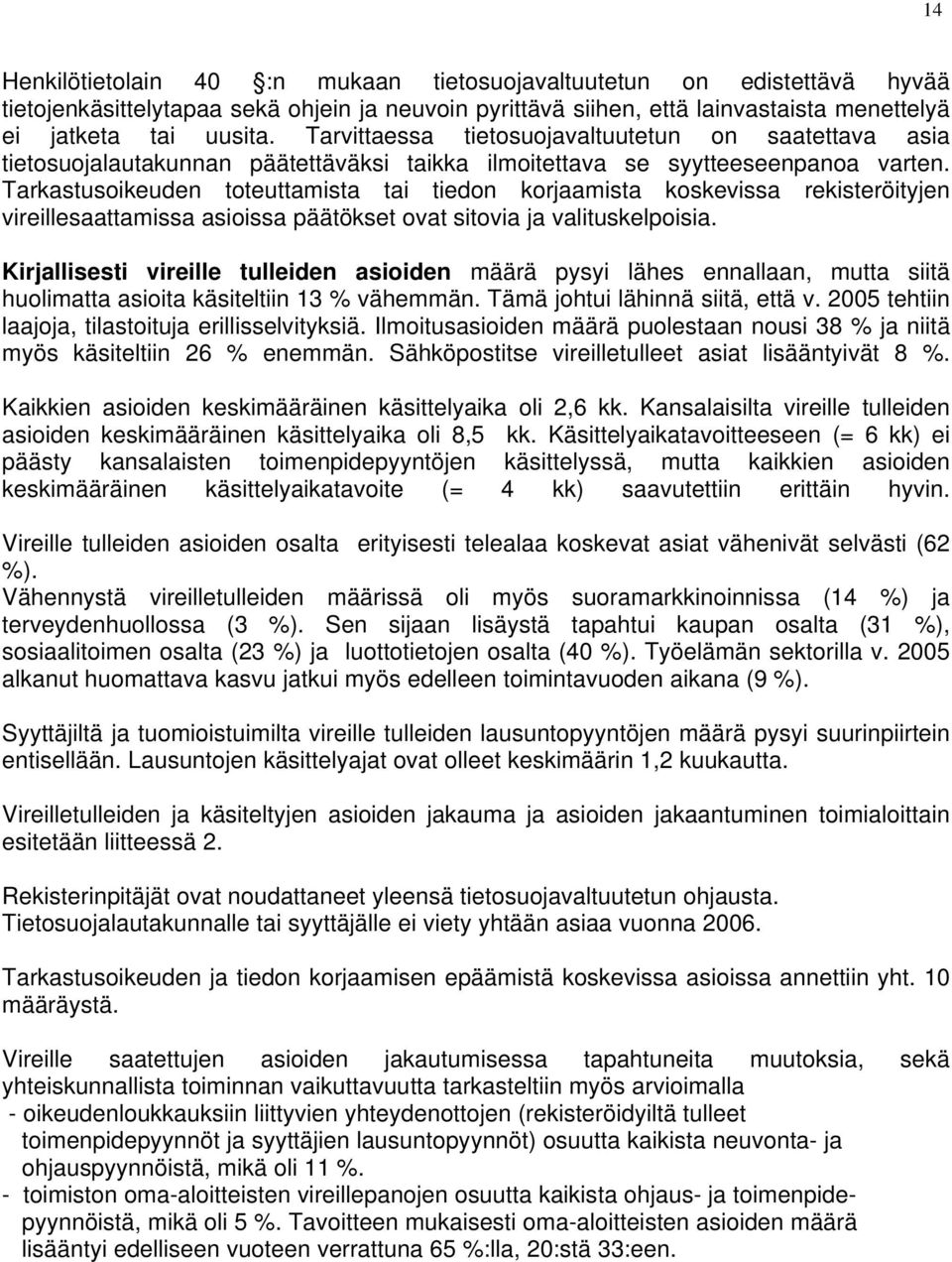 Tarkastusoikeuden toteuttamista tai tiedon korjaamista koskevissa rekisteröityjen vireillesaattamissa asioissa päätökset ovat sitovia ja valituskelpoisia.