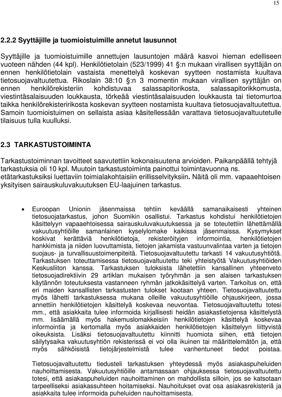 Rikoslain 38:10 :n 3 momentin mukaan virallisen syyttäjän on ennen henkilörekisteriin kohdistuvaa salassapitorikosta, salassapitorikkomusta, viestintäsalaisuuden loukkausta, törkeää