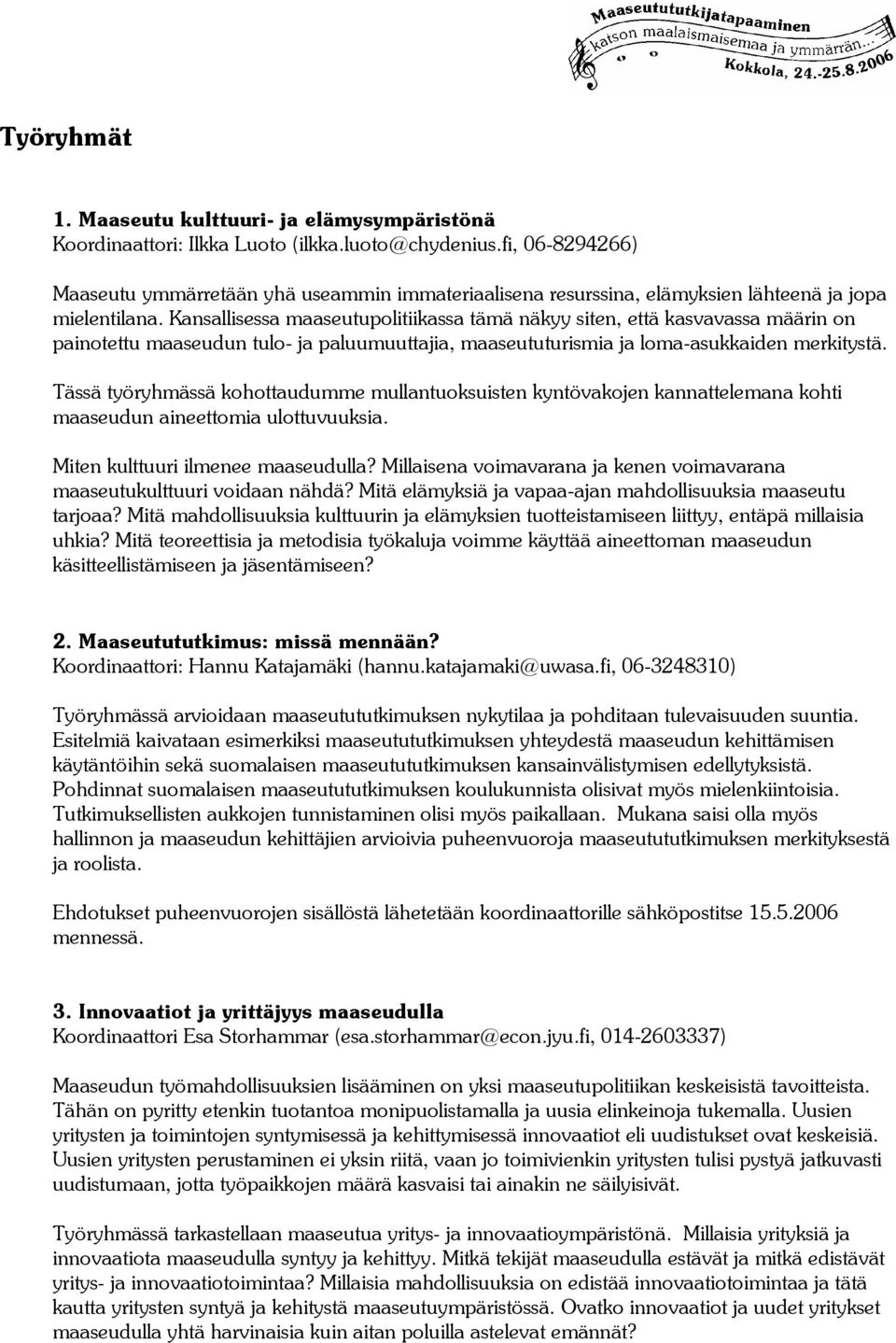 Kansallisessa maaseutupolitiikassa tämä näkyy siten, että kasvavassa määrin on painotettu maaseudun tulo- ja paluumuuttajia, maaseututurismia ja loma-asukkaiden merkitystä.