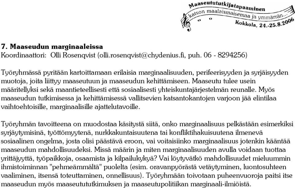 Maaseutu tulee usein määritellyksi sekä maantieteellisesti että sosiaalisesti yhteiskuntajärjestelmän reunalle.