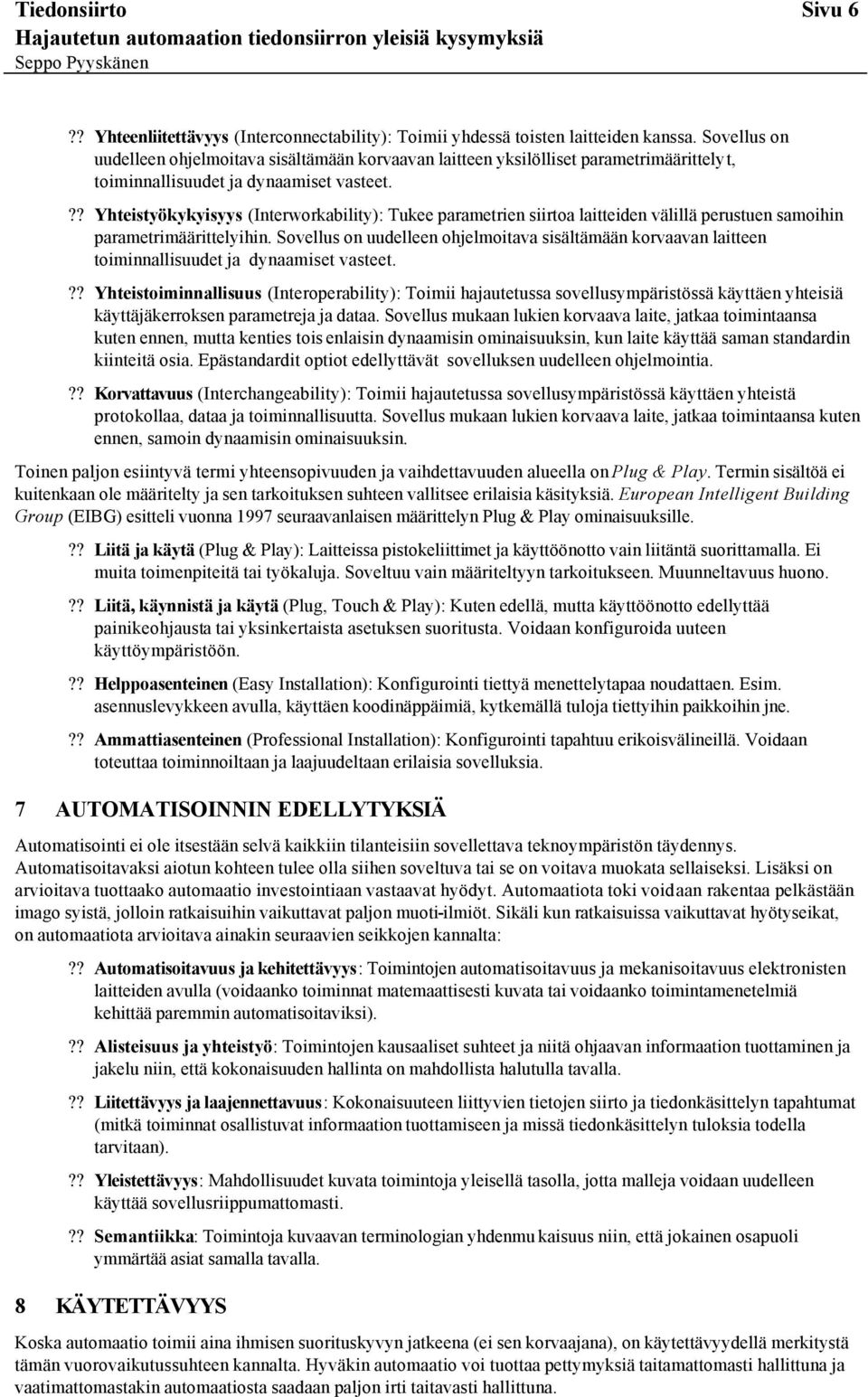 ?? Yhteistyökykyisyys (Interworkability): Tukee parametrien siirtoa laitteiden välillä perustuen samoihin parametrimäärittelyihin.