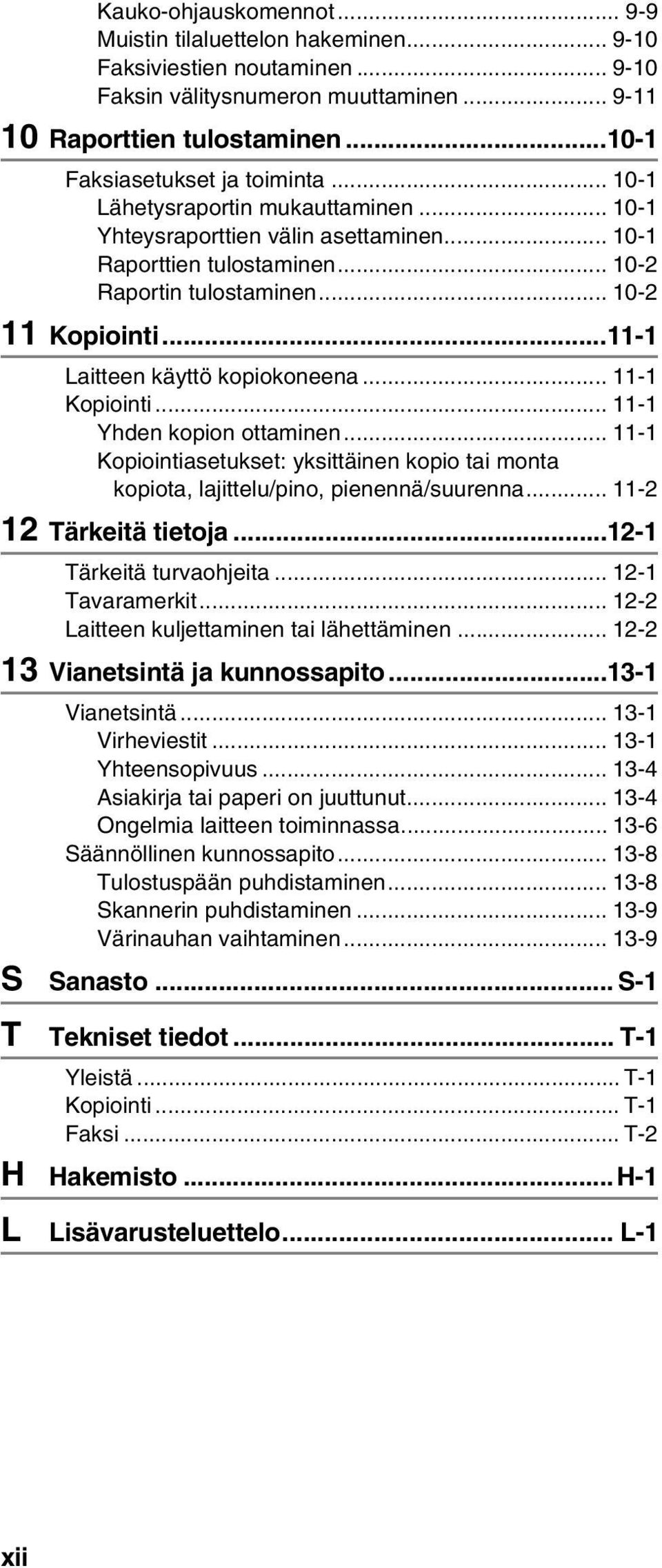 ..11-1 Laitteen käyttö kopiokoneena... 11-1 Kopiointi... 11-1 Yhden kopion ottaminen... 11-1 Kopiointiasetukset: yksittäinen kopio tai monta kopiota, lajittelu/pino, pienennä/suurenna.