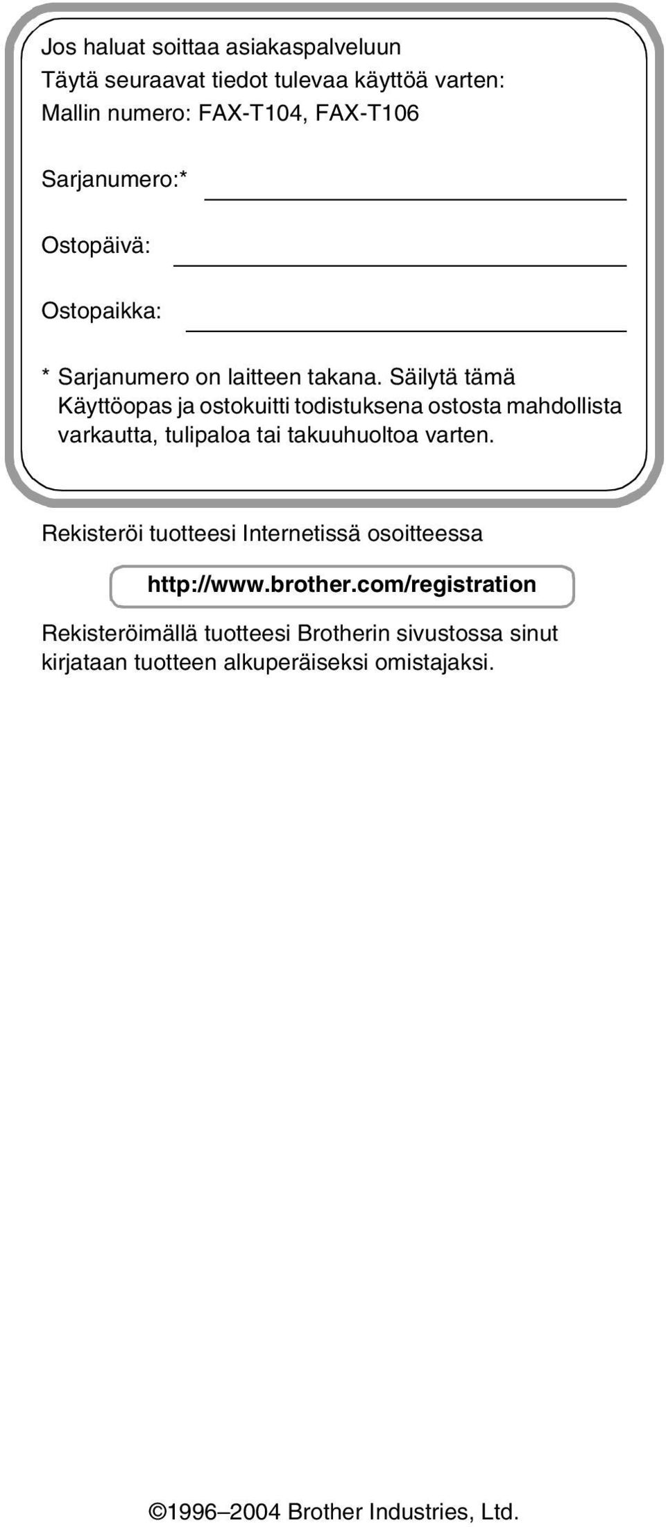 Säilytä tämä Käyttöopas ja ostokuitti todistuksena ostosta mahdollista varkautta, tulipaloa tai takuuhuoltoa varten.