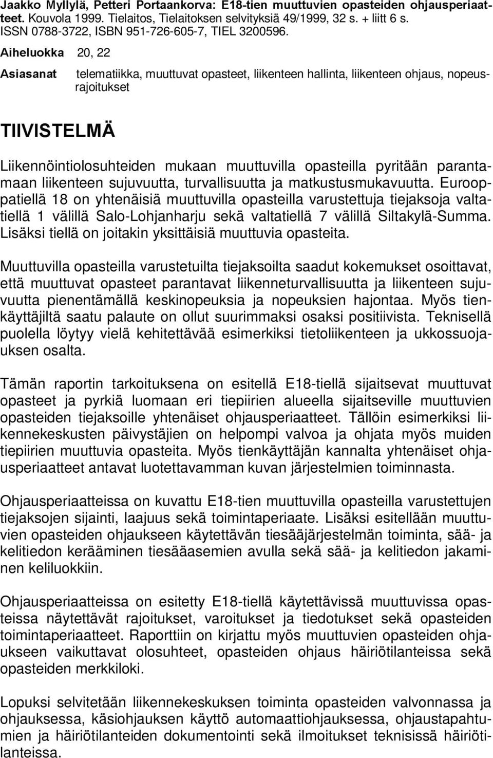 $LKHOXRNND 20, 22 $VLDVDQDW telematiikka, muuttuvat opasteet, liikenteen hallinta, liikenteen ohjaus, nopeusrajoitukset 7,,9,67(/0b Liikennöintiolosuhteiden mukaan muuttuvilla opasteilla pyritään