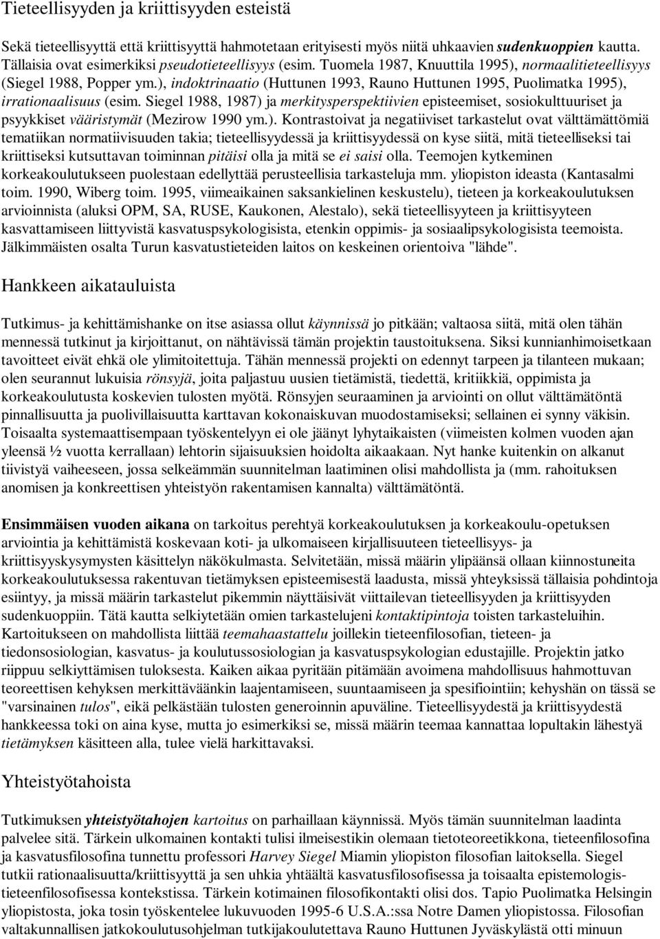 ), indoktrinaatio (Huttunen 1993, Rauno Huttunen 1995, Puolimatka 1995), irrationaalisuus (esim.