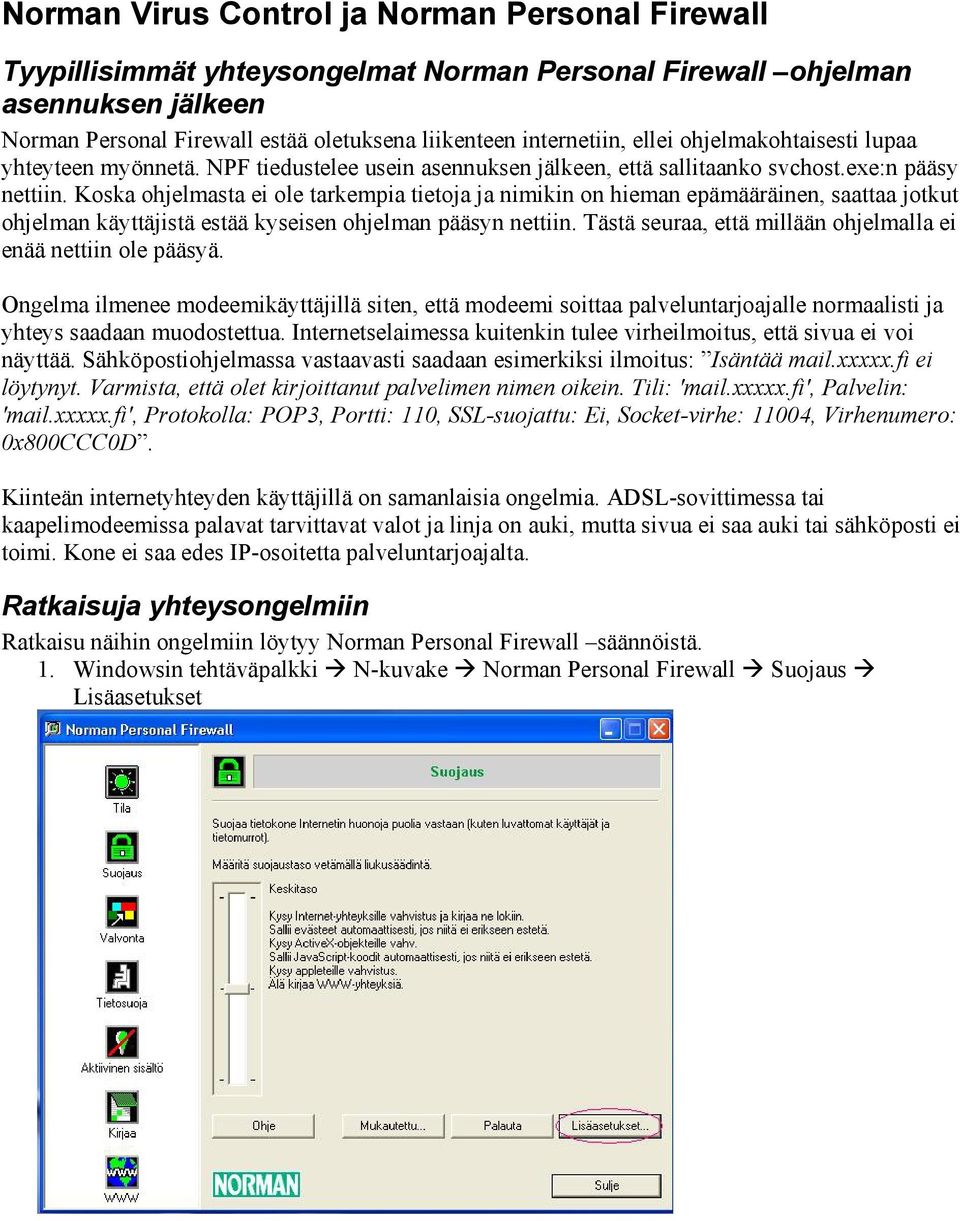 Koska ohjelmasta ei ole tarkempia tietoja ja nimikin on hieman epämääräinen, saattaa jotkut ohjelman käyttäjistä estää kyseisen ohjelman pääsyn nettiin.