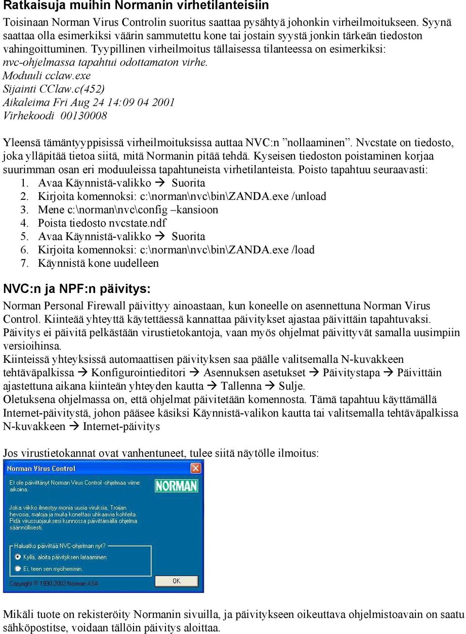 Tyypillinen virheilmoitus tällaisessa tilanteessa on esimerkiksi: nvc-ohjelmassa tapahtui odottamaton virhe. Moduuli cclaw.exe Sijainti CClaw.