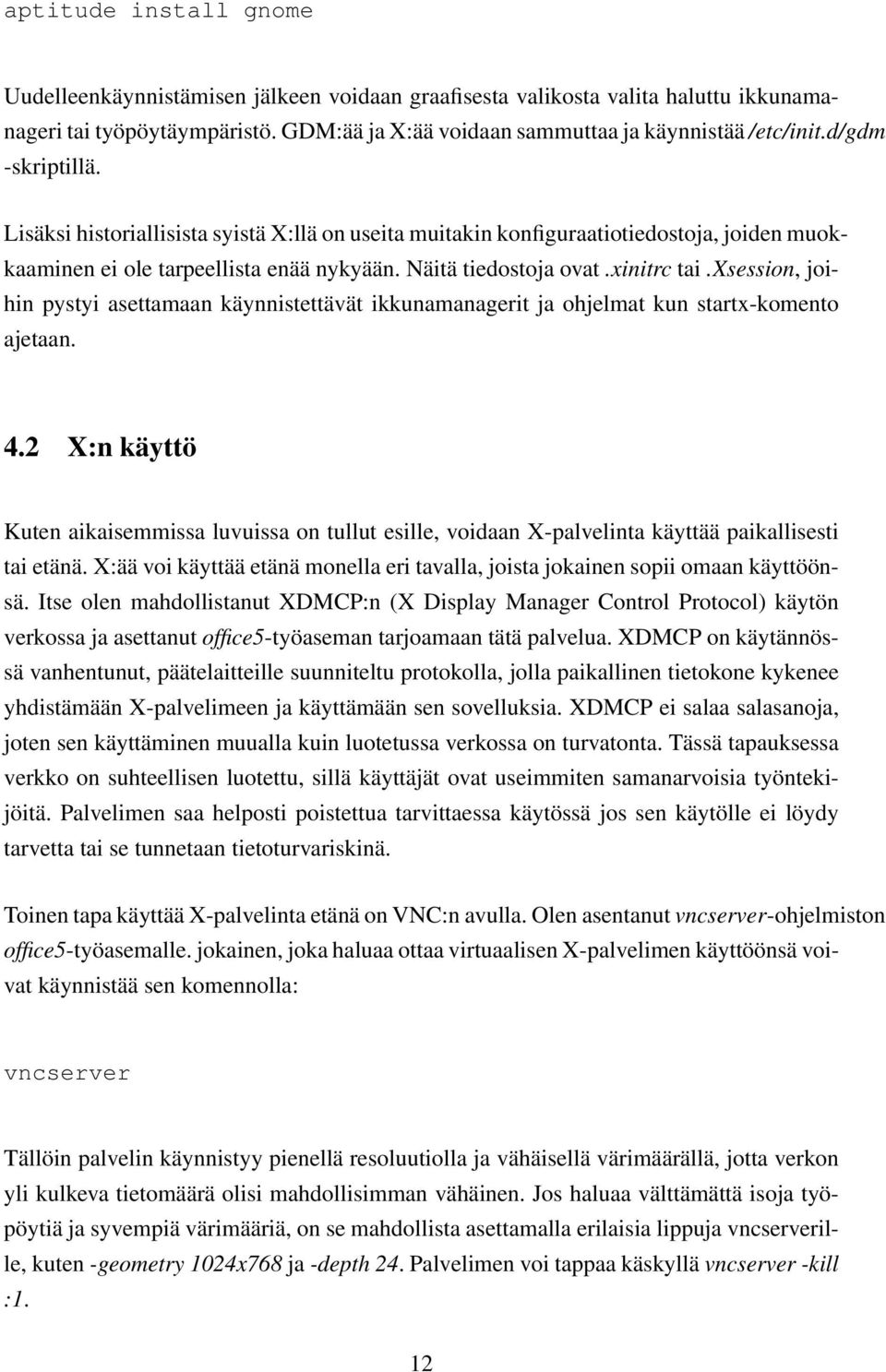 xsession, joihin pystyi asettamaan käynnistettävät ikkunamanagerit ja ohjelmat kun startx-komento ajetaan. 4.