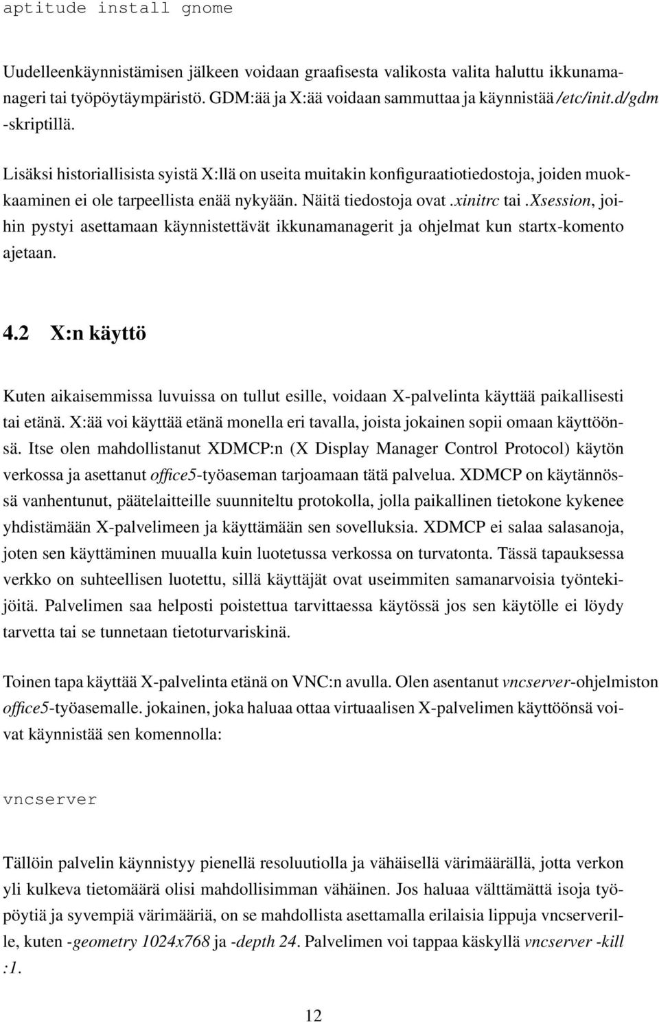 xsession, joihin pystyi asettamaan käynnistettävät ikkunamanagerit ja ohjelmat kun startx-komento ajetaan. 4.