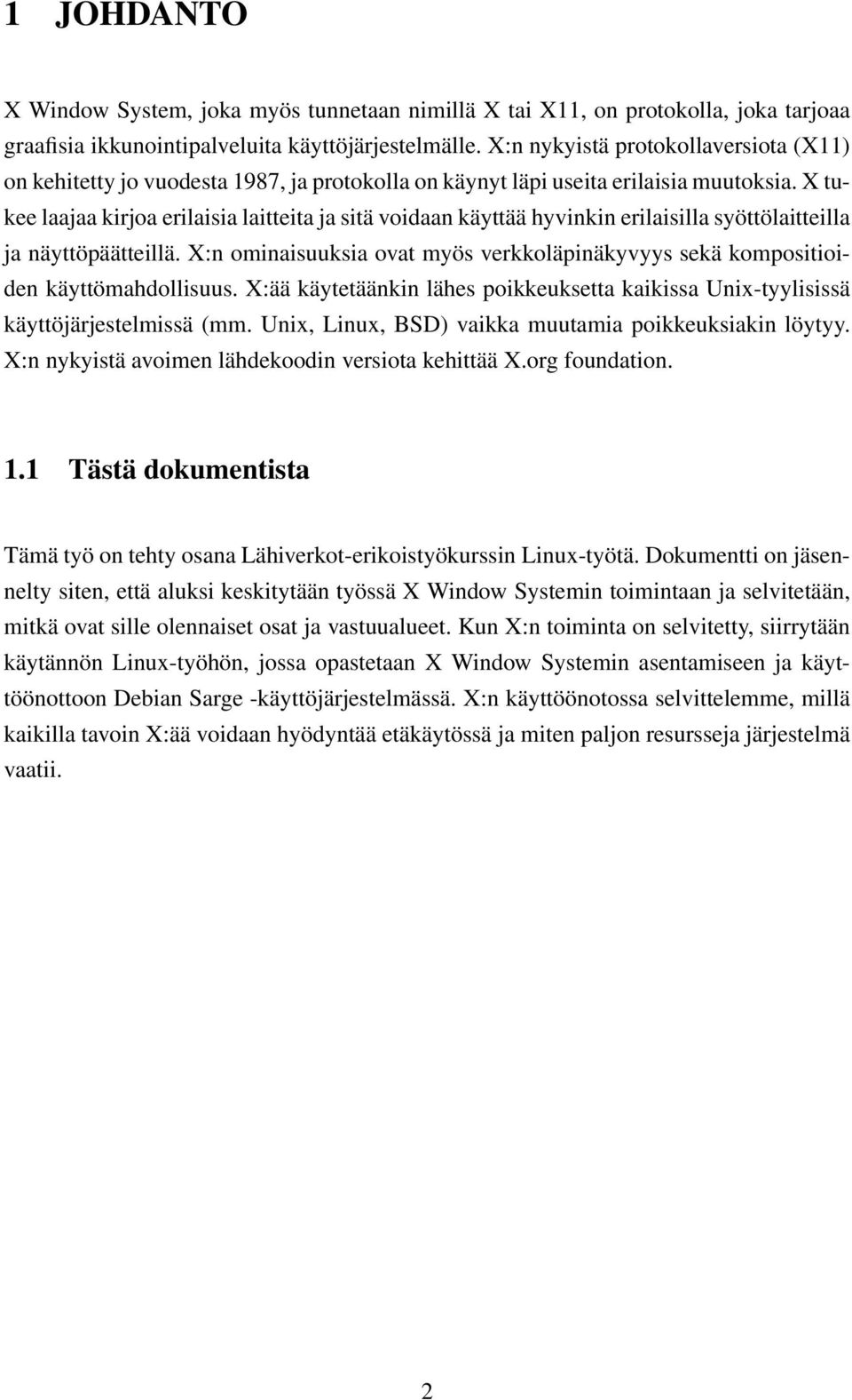 X tukee laajaa kirjoa erilaisia laitteita ja sitä voidaan käyttää hyvinkin erilaisilla syöttölaitteilla ja näyttöpäätteillä.