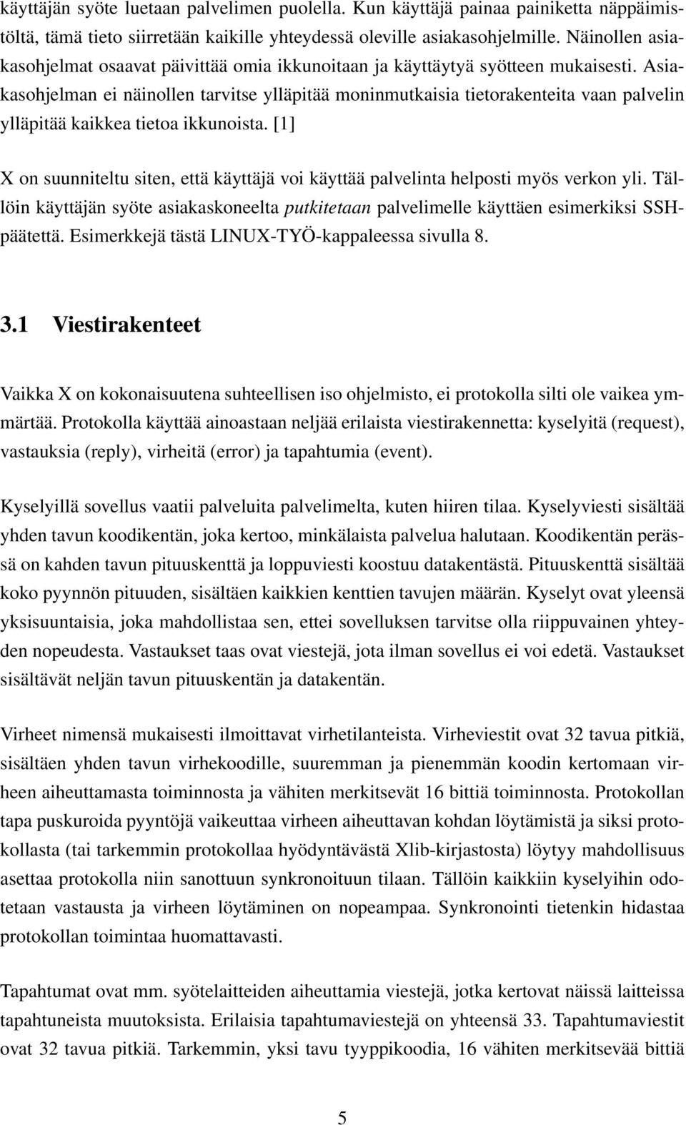 Asiakasohjelman ei näinollen tarvitse ylläpitää moninmutkaisia tietorakenteita vaan palvelin ylläpitää kaikkea tietoa ikkunoista.