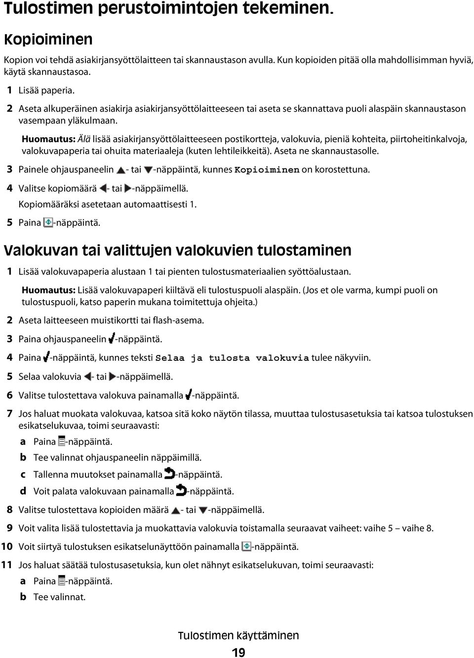 Huomautus: Älä lisää asiakirjansyöttölaitteeseen postikortteja, valokuvia, pieniä kohteita, piirtoheitinkalvoja, valokuvapaperia tai ohuita materiaaleja (kuten lehtileikkeitä).