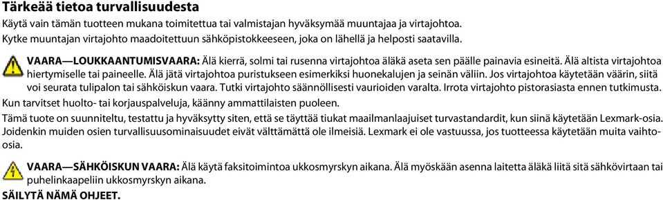 VAARA LOUKKAANTUMISVAARA: Älä kierrä, solmi tai rusenna virtajohtoa äläkä aseta sen päälle painavia esineitä. Älä altista virtajohtoa hiertymiselle tai paineelle.