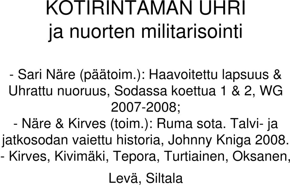 2007-2008; - Näre & Kirves (toim.): Ruma sota.