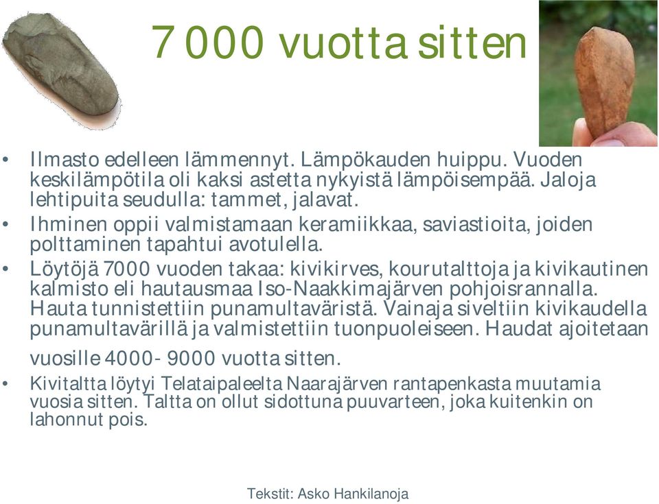 Löytöjä 7000 vuoden takaa: kivikirves, kourutalttoja ja kivikautinen kalmisto eli hautausmaa Iso-Naakkimajärven pohjoisrannalla. Hauta tunnistettiin punamultaväristä.