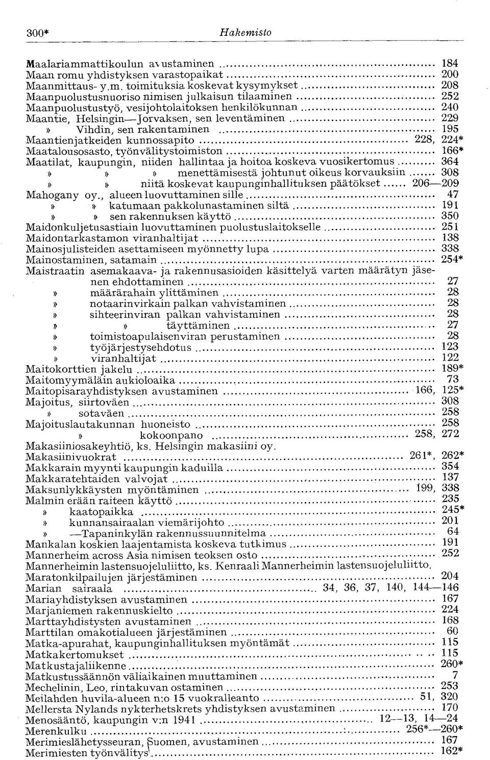 työnvälitystoimiston 166* Maatilat, kaupungin, niiden hallintaa ja hoitoa koskeva vuosikertomus 364»»» menettämisestä johtunut oikeus korvauksiin 308»» niitä koskevat kaupunginhallituksen päätökset