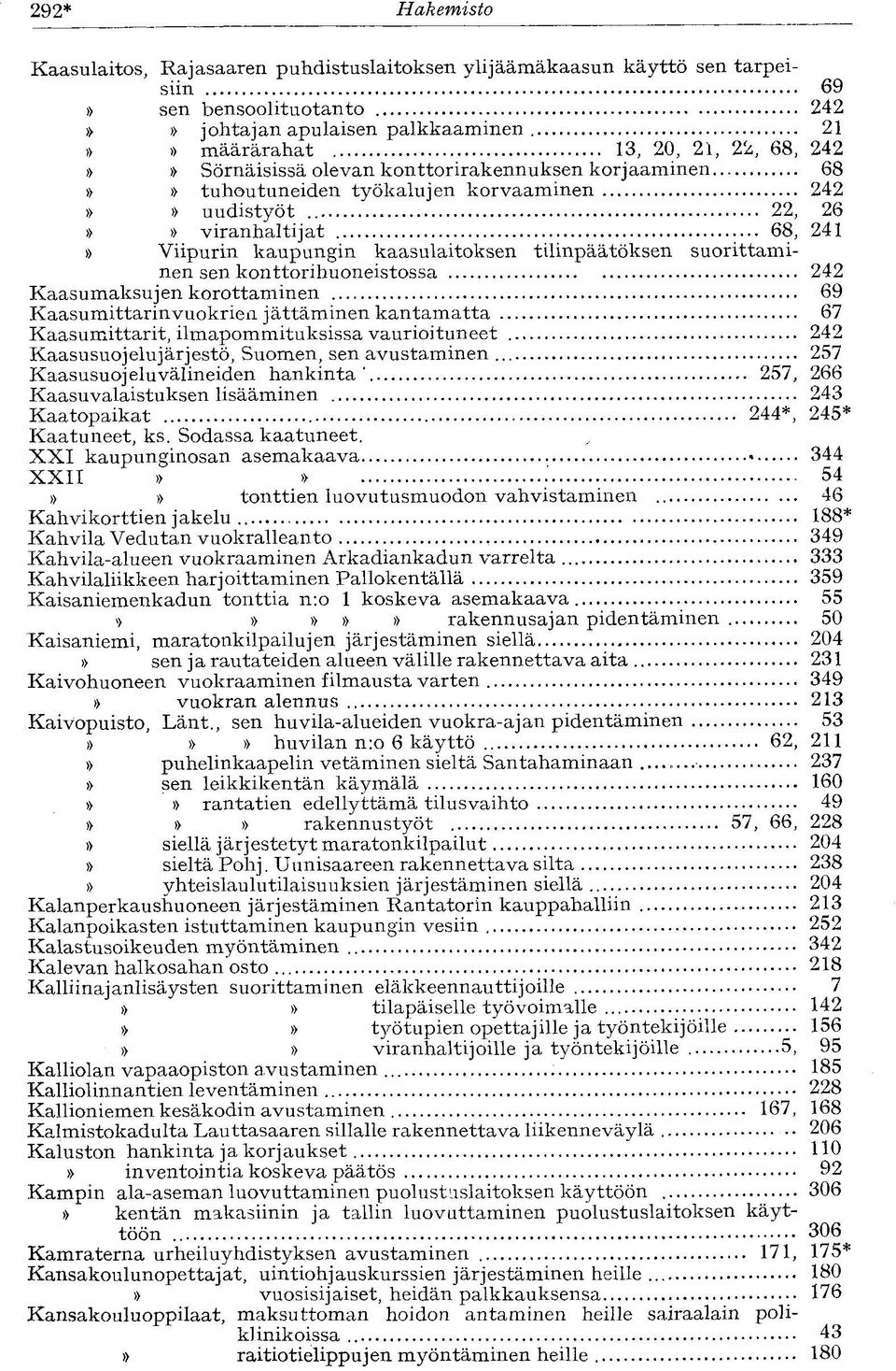 suorittaminen sen konttorihuoneistossa 242 Kaasumaksujen korottaminen 69 Kaasumittarinvuokrien jättäminen kantamatta 67 Kaasumittarit, ilmapommituksissa vaurioituneet 242 Kaasusuojelujärjestö,