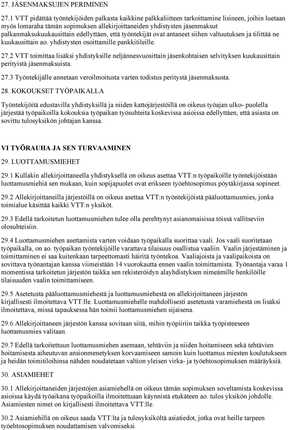 palkanmaksukuukausittain edellyttäen, että työntekijät ovat antaneet siihen valtuutuksen ja tilittää ne kuukausittain ao. yhdistysten osoittamille pankkitileille. 27.