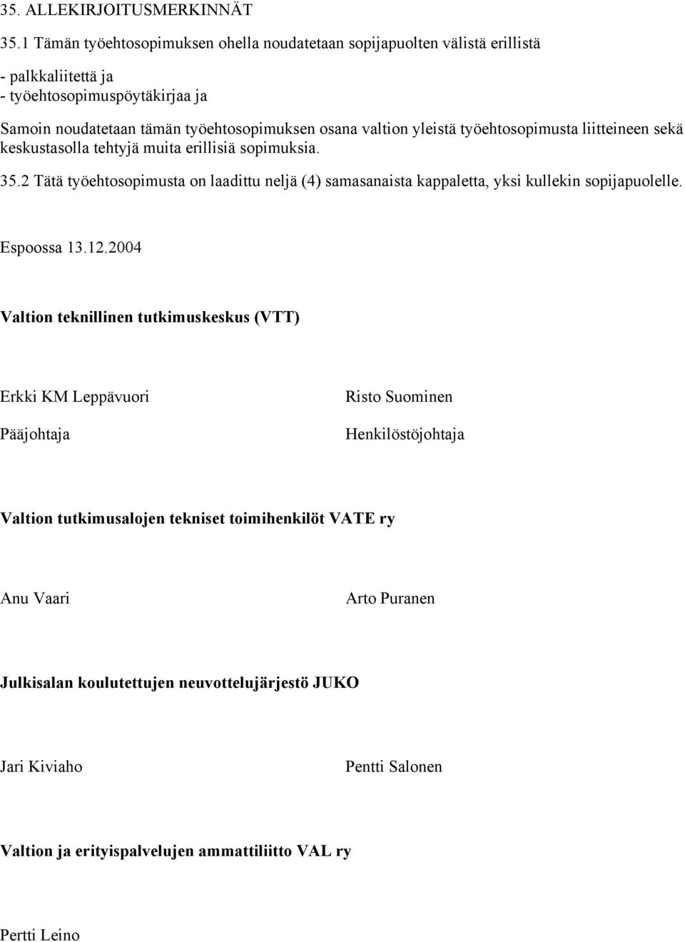 yleistä työehtosopimusta liitteineen sekä keskustasolla tehtyjä muita erillisiä sopimuksia. 35.