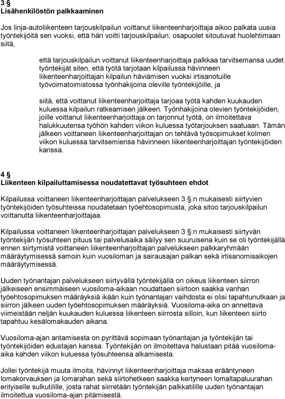 kilpailun häviämisen vuoksi irtisanotuille työvoimatoimistossa työnhakijoina oleville työntekijöille, ja siitä, että voittanut liikenteenharjoittaja tarjoaa työtä kahden kuukauden kuluessa kilpailun