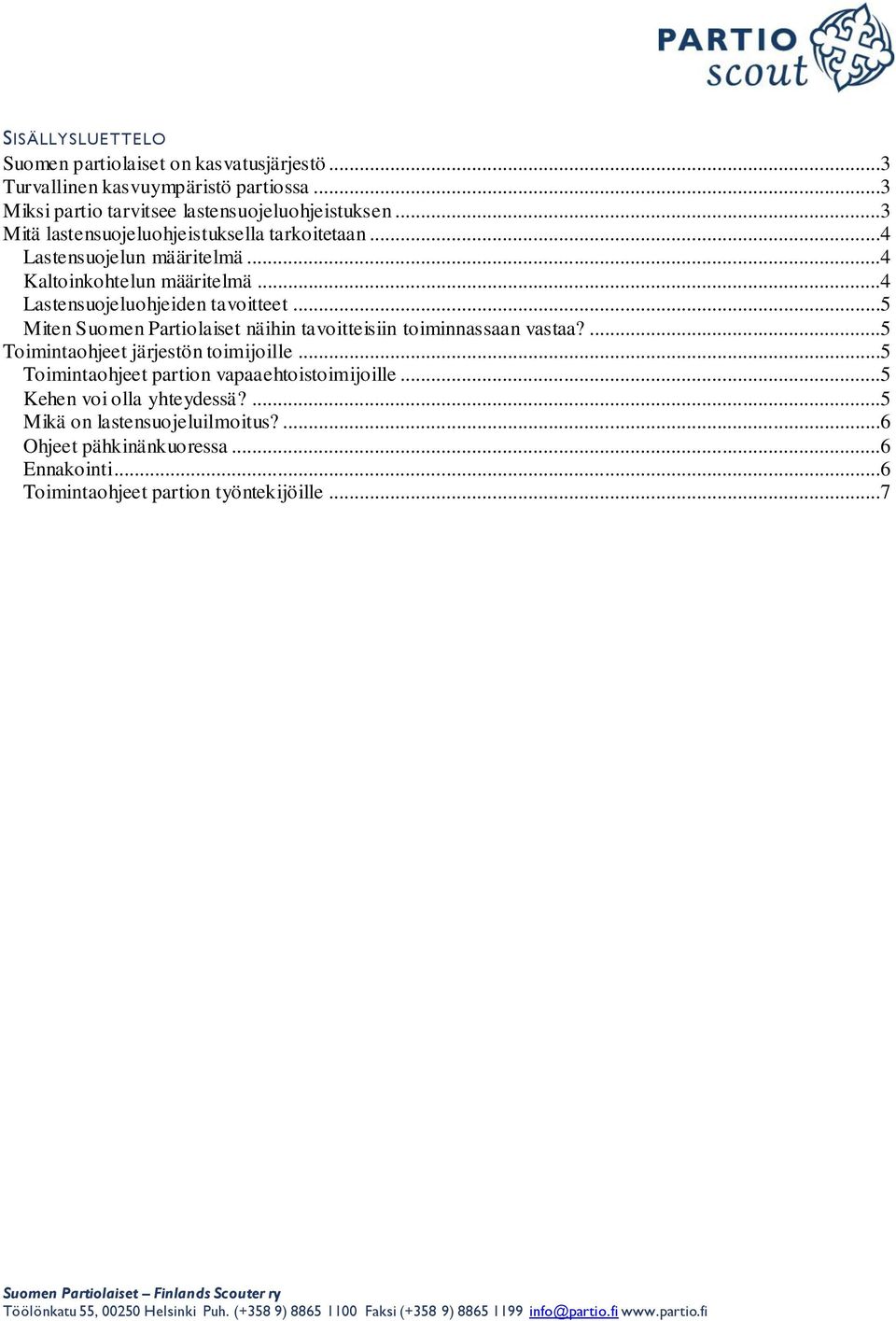 ..5 Miten Suomen Partiolaiset näihin tavoitteisiin toiminnassaan vastaa?...5 Toimintaohjeet järjestön toimijoille.