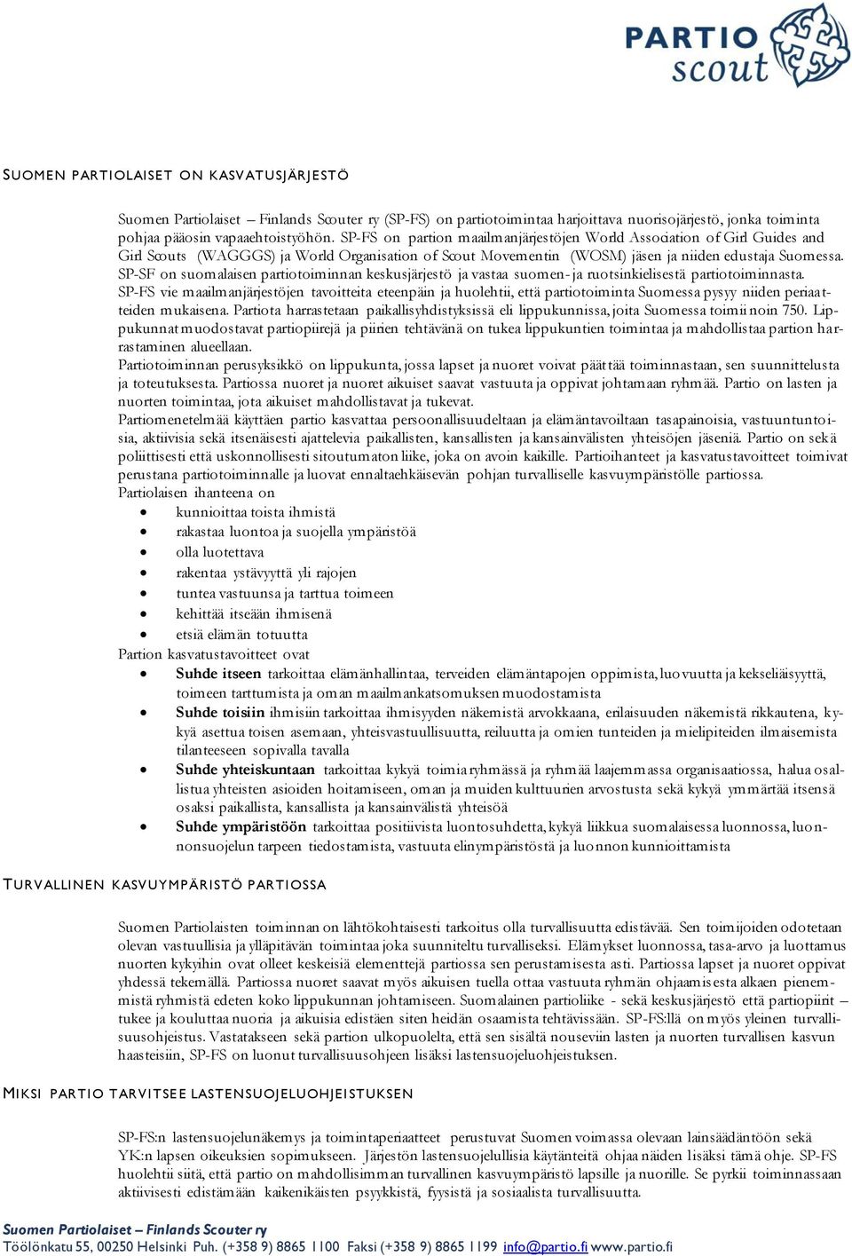 SP-SF on suomalaisen partiotoiminnan keskusjärjestö ja vastaa suomen- ja ruotsinkielisestä partiotoiminnasta.