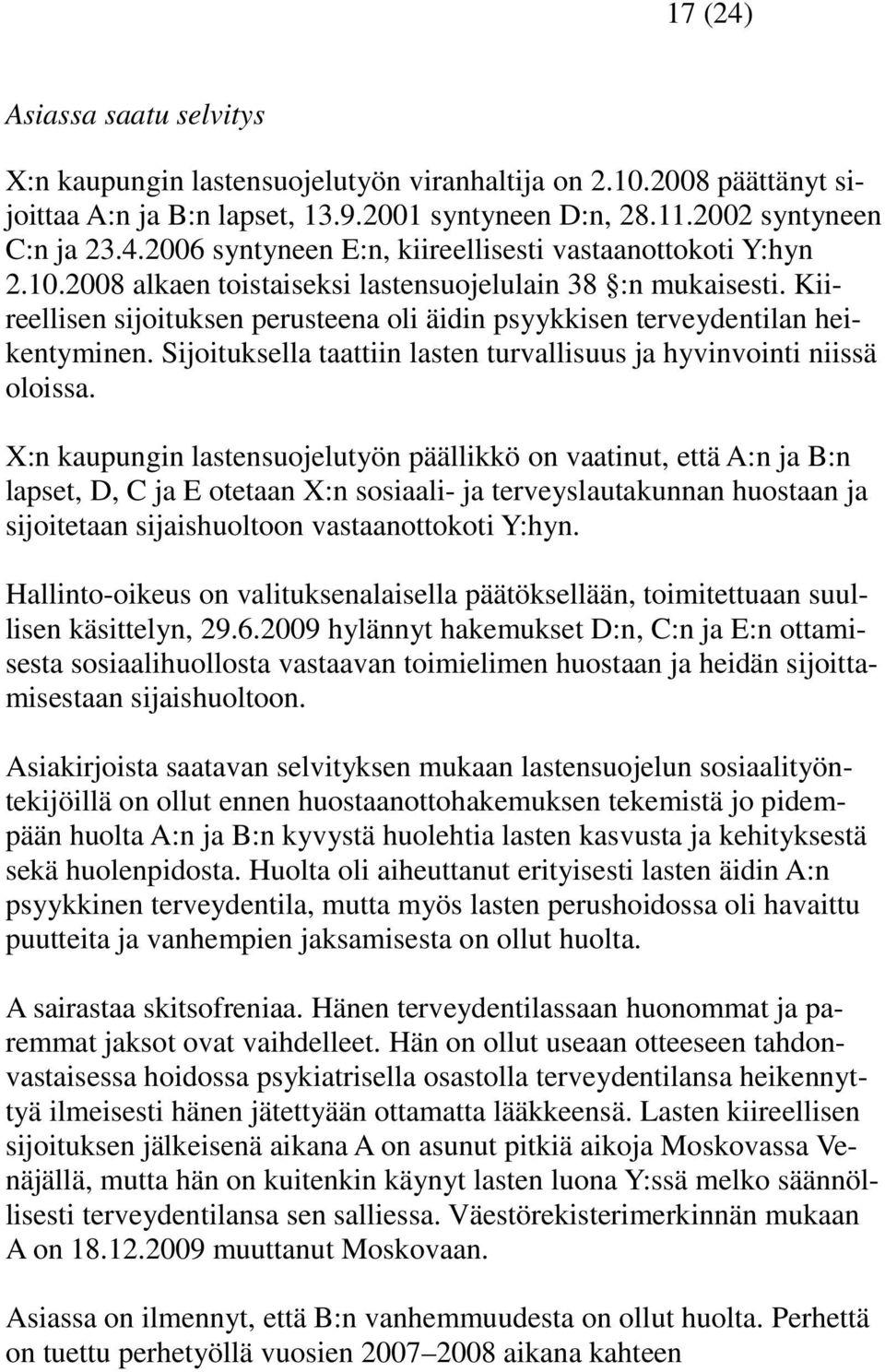 Sijoituksella taattiin lasten turvallisuus ja hyvinvointi niissä oloissa.