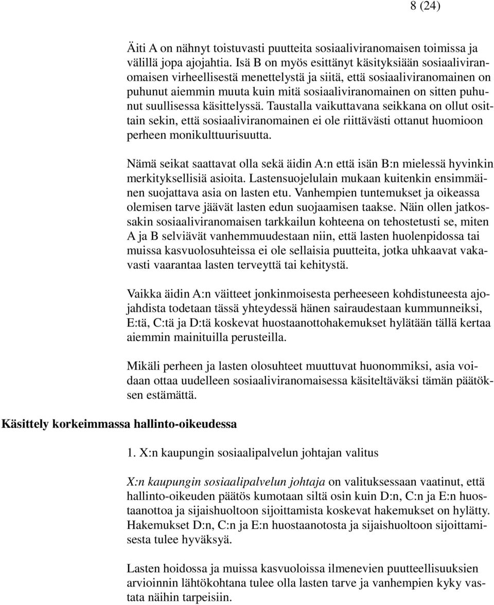 suullisessa käsittelyssä. Taustalla vaikuttavana seikkana on ollut osittain sekin, että sosiaaliviranomainen ei ole riittävästi ottanut huomioon perheen monikulttuurisuutta.