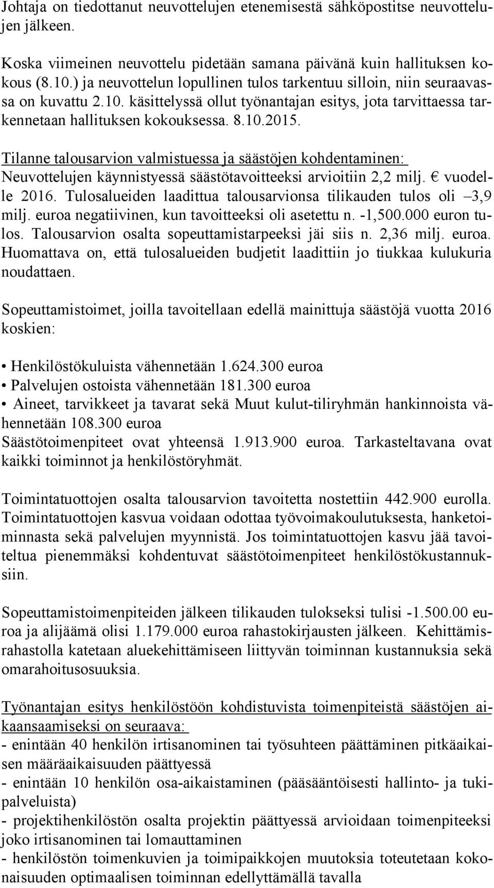 Tilanne talousarvion valmistuessa ja säästöjen kohdentaminen: Neuvottelujen käynnistyessä säästötavoitteeksi arvioitiin 2,2 milj. vuo delle 2016.