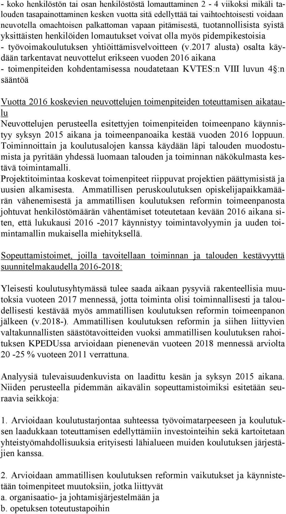 2017 alusta) osalta käydään tarkentavat neuvottelut erikseen vuoden 2016 aikana - toimenpiteiden kohdentamisessa noudatetaan KVTES:n VIII luvun 4 :n sään töä Vuotta 2016 koskevien neuvottelujen