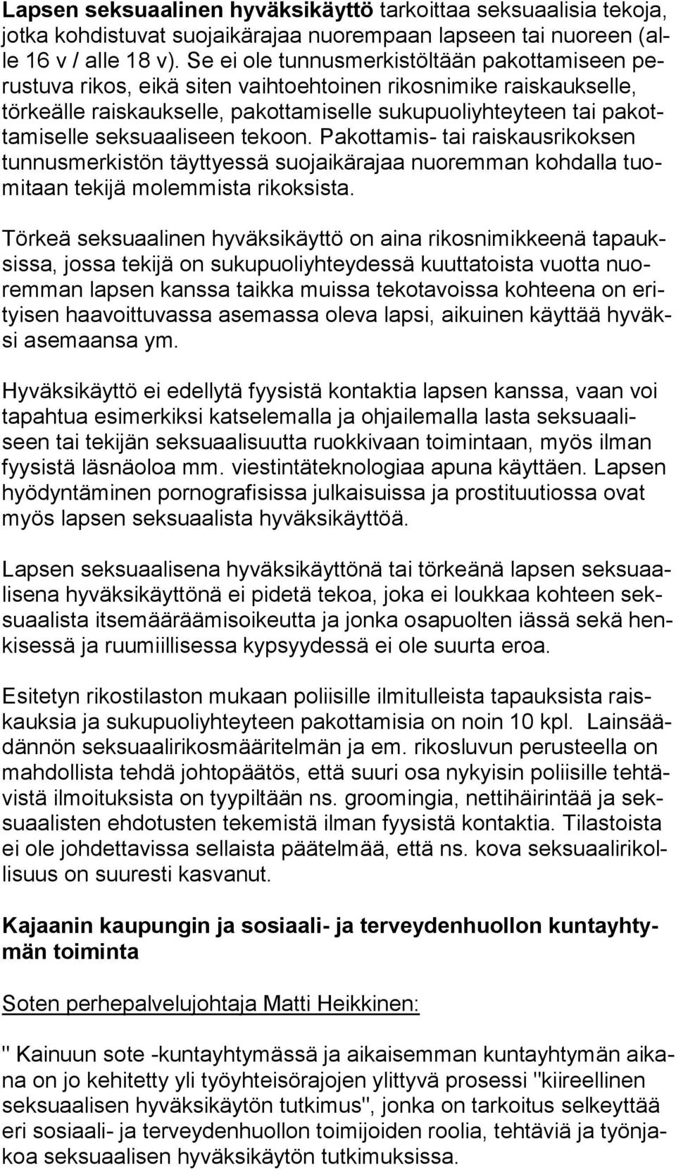 mi sel le sek su aa li seen tekoon. Pakottamis- tai rais kaus ri kok sen tun nus mer kis tön täyttyessä suojaikärajaa nuoremman koh dal la tuomi taan tekijä mo lem mis ta rikoksista.