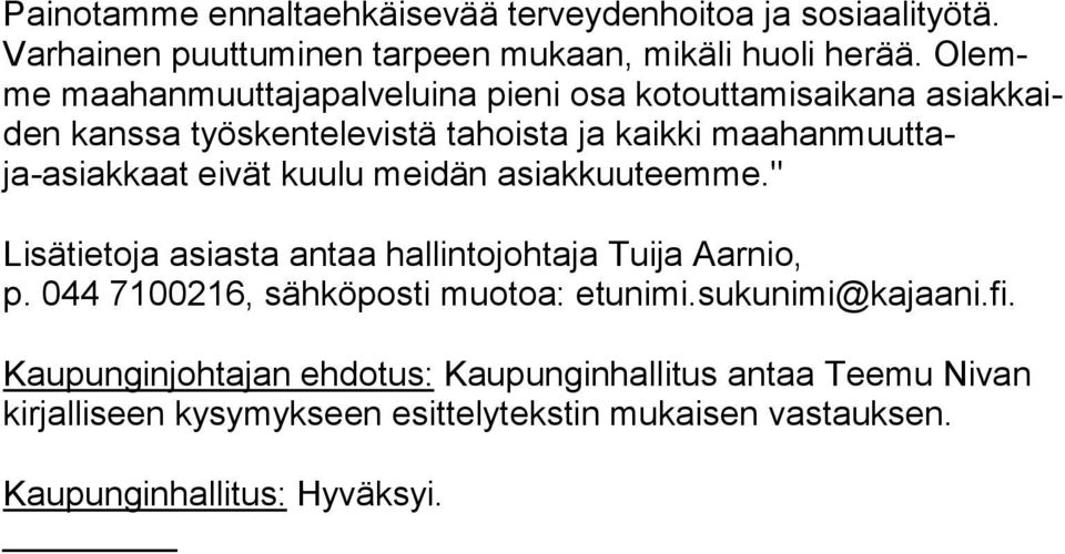 kaat ei vät kuulu meidän asiakkuuteemme." Lisätietoja asiasta antaa hallintojohtaja Tuija Aarnio, p. 044 7100216, sähköposti muotoa: etunimi.