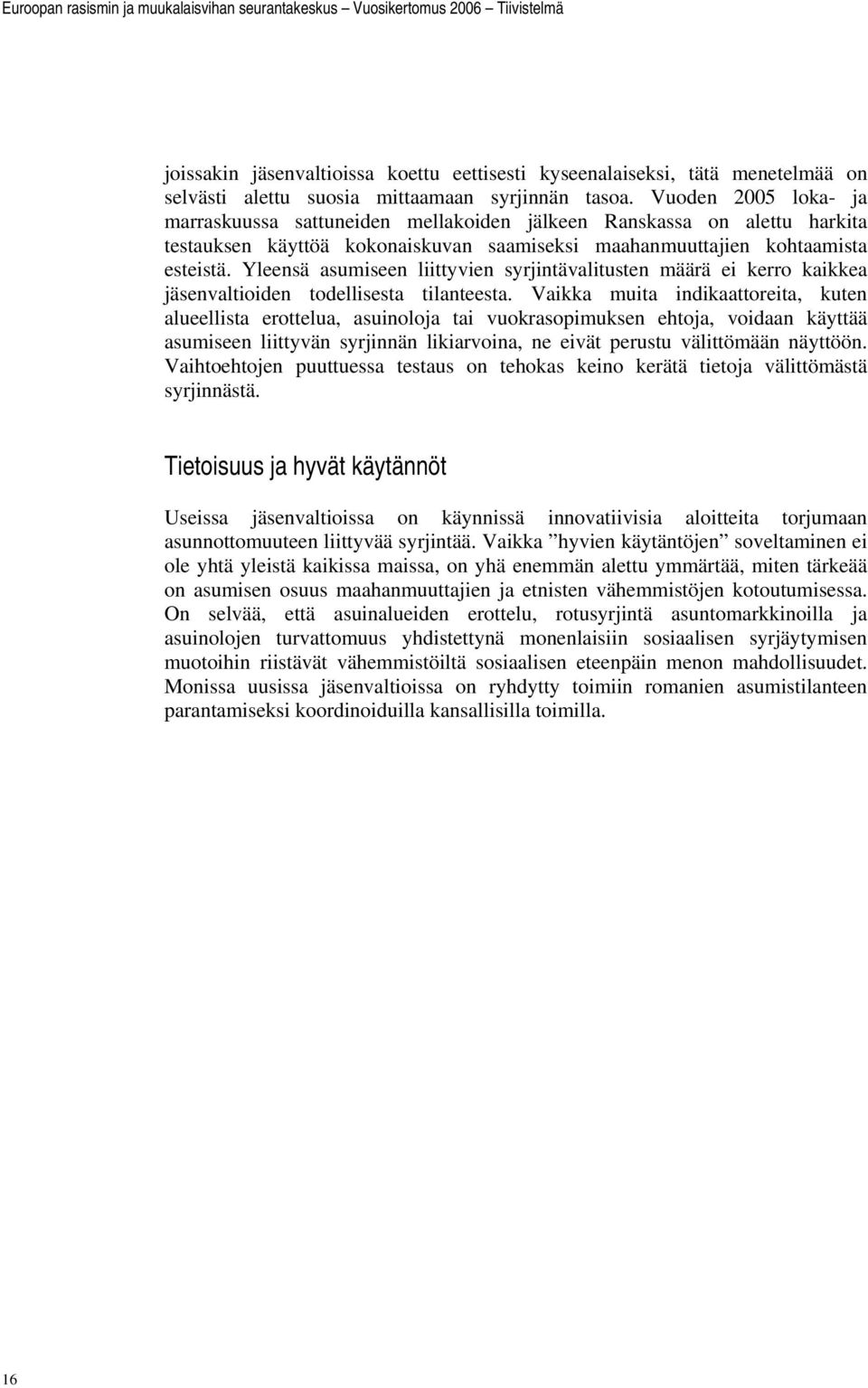 Yleensä asumiseen liittyvien syrjintävalitusten määrä ei kerro kaikkea jäsenvaltioiden todellisesta tilanteesta.