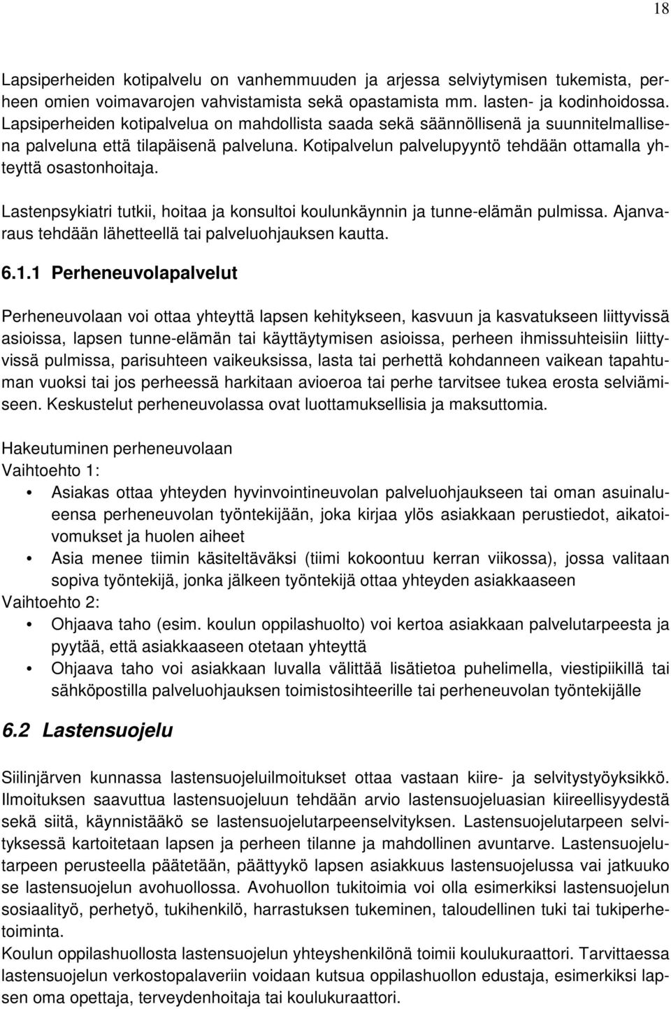 Lastenpsykiatri tutkii, hoitaa ja konsultoi koulunkäynnin ja tunne-elämän pulmissa. Ajanvaraus tehdään lähetteellä tai palveluohjauksen kautta. 6.1.