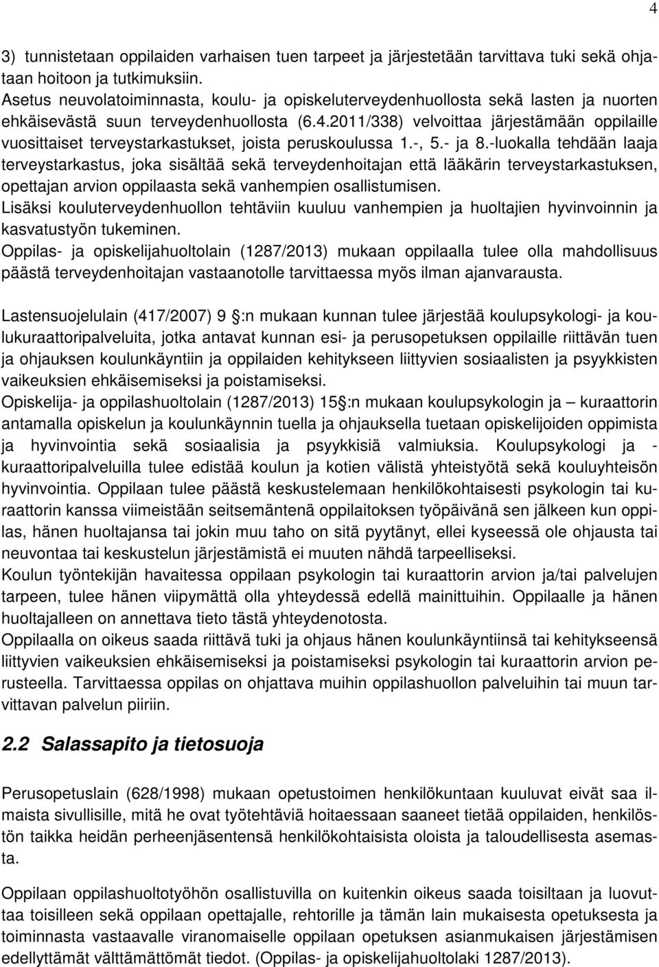 2011/338) velvoittaa järjestämään oppilaille vuosittaiset terveystarkastukset, joista peruskoulussa 1.-, 5.- ja 8.