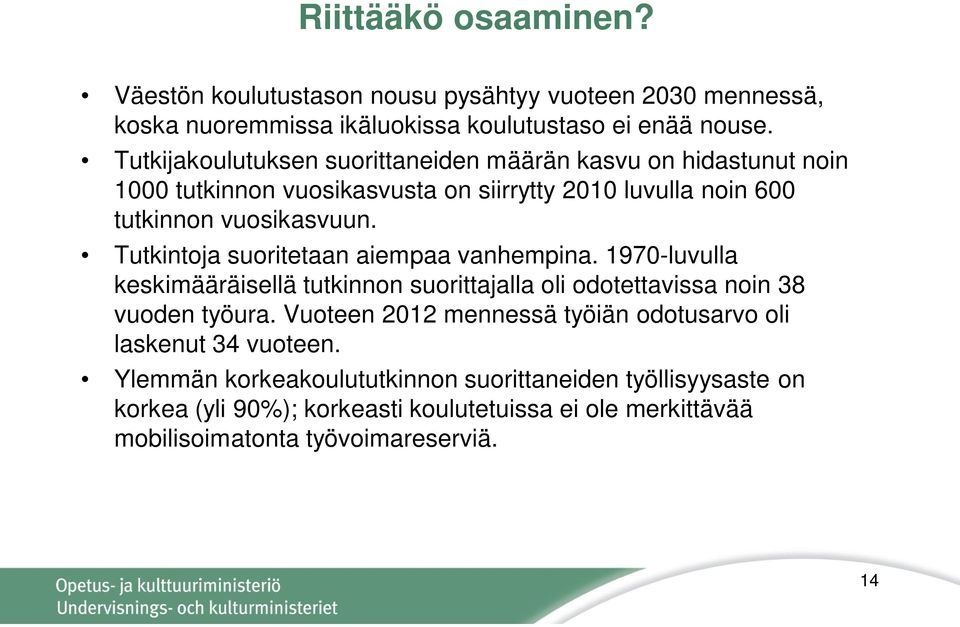 Tutkintoja suoritetaan aiempaa vanhempina. 1970-luvulla keskimääräisellä tutkinnon suorittajalla oli odotettavissa noin 38 vuoden työura.
