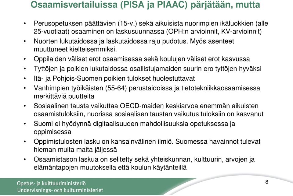 Myös asenteet muuttuneet kielteisemmiksi.
