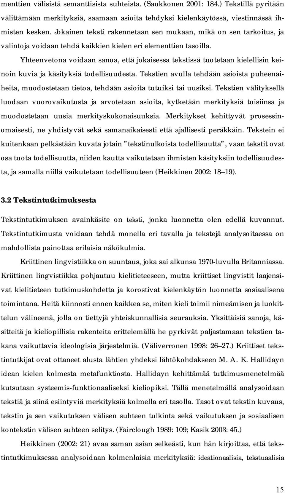 Yhteenvetona voidaan sanoa, että jokaisessa tekstissä tuotetaan kielellisin keinoin kuvia ja käsityksiä todellisuudesta.