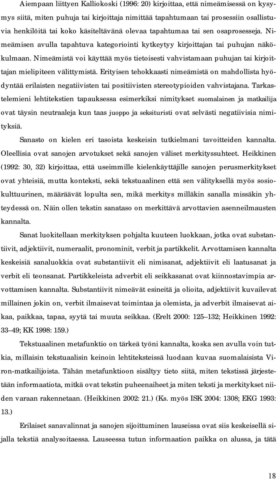 Nimeämistä voi käyttää myös tietoisesti vahvistamaan puhujan tai kirjoittajan mielipiteen välittymistä.