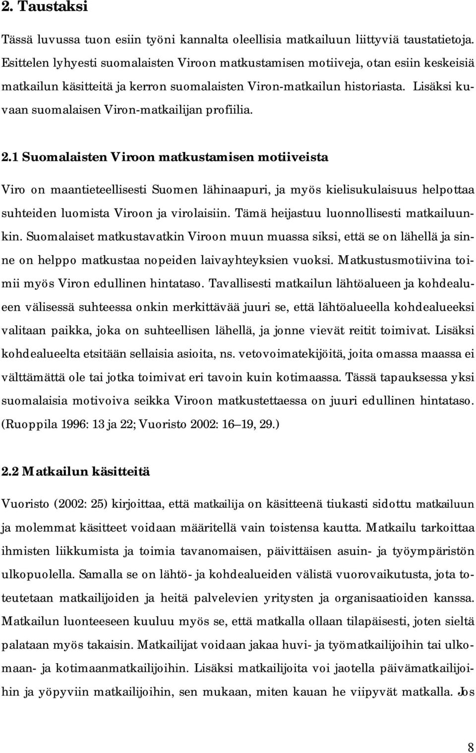 Lisäksi kuvaan suomalaisen Viron-matkailijan profiilia. 2.