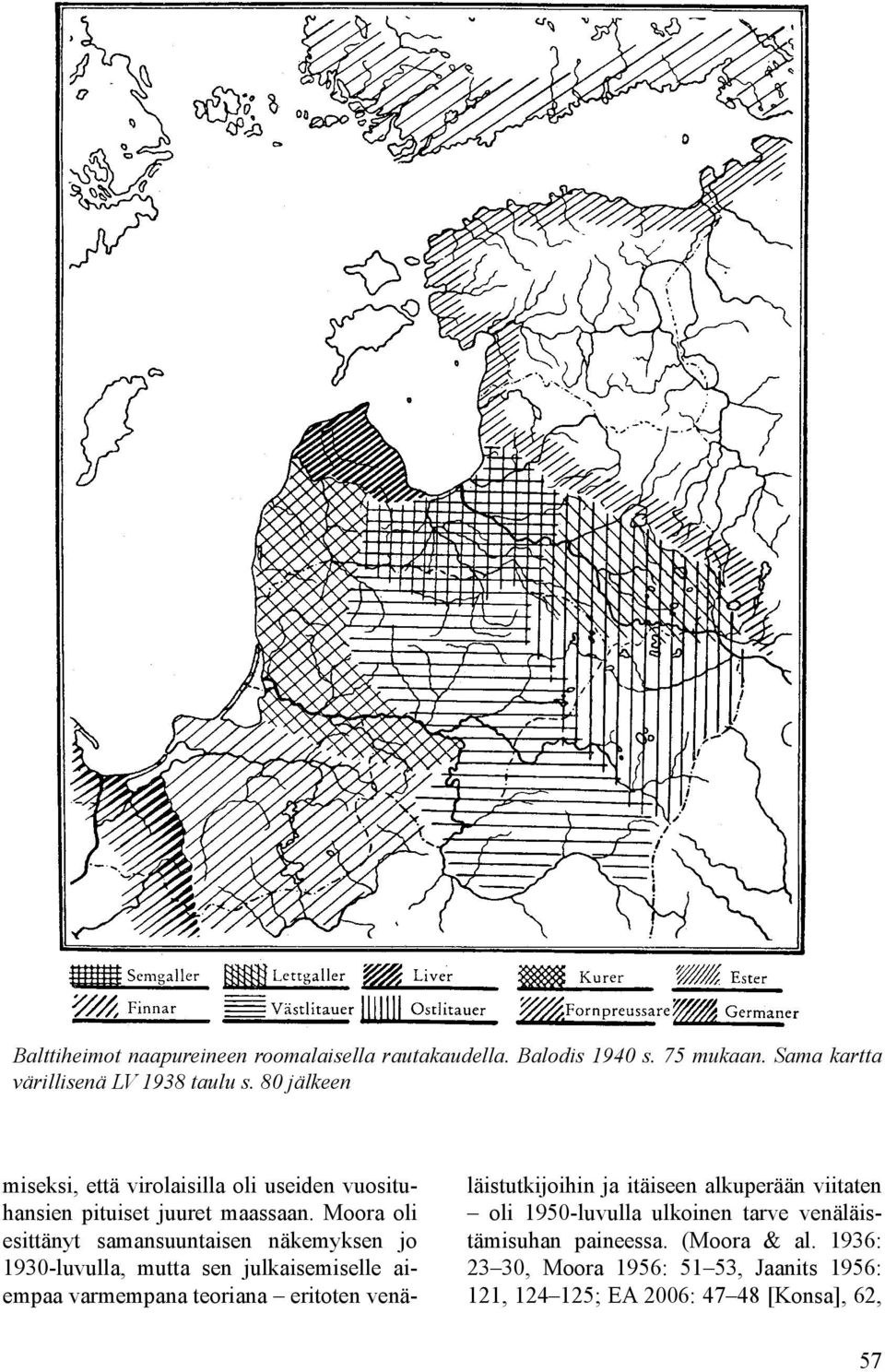 Moora oli esittänyt samansuuntaisen näkemyksen jo 1930-luvulla, mutta sen julkaisemiselle aiempaa varmempana teoriana eritoten